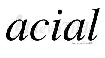 Acial no lleva tilde con vocal tónica en la segunda «a»