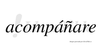 Acompáñare lleva tilde con vocal tónica en la segunda «a»
