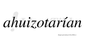 Ahuizotarían  lleva tilde con vocal tónica en la segunda «i»