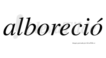 Alboreció  lleva tilde con vocal tónica en la segunda «o»