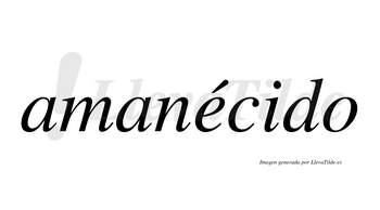 Amanécido  lleva tilde con vocal tónica en la «e»