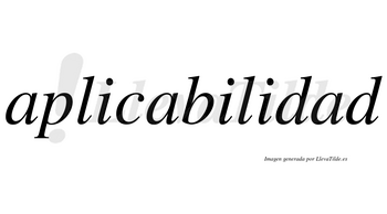 Aplicabilidad  no lleva tilde con vocal tónica en la tercera «a»