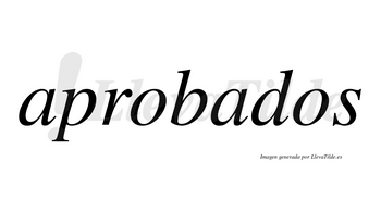 Aprobados  no lleva tilde con vocal tónica en la segunda «a»