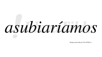 Asubiaríamos  lleva tilde con vocal tónica en la segunda «i»