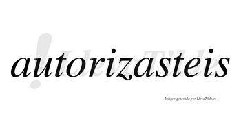 Autorizasteis no lleva tilde con vocal tónica en la segunda «a»