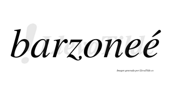 Barzoneé  lleva tilde con vocal tónica en la segunda «e»