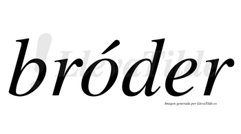 Bróder  lleva tilde con vocal tónica en la «o»