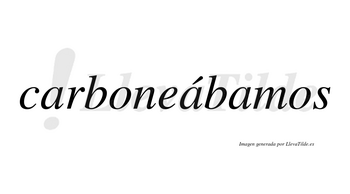 Carboneábamos  lleva tilde con vocal tónica en la segunda «a»