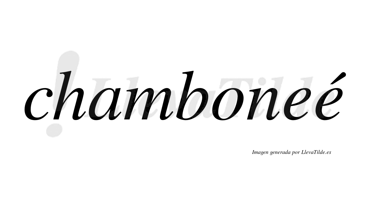 Chamboneé  lleva tilde con vocal tónica en la segunda "e"