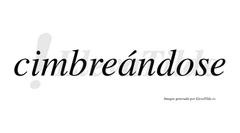 Cimbreándose lleva tilde con vocal tónica en la «a»