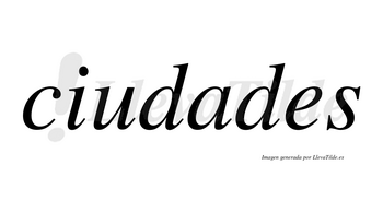 Ciudades  no lleva tilde con vocal tónica en la «a»