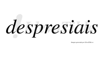 Despresiais no lleva tilde con vocal tónica en la segunda «e»