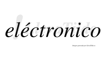 Eléctronico  lleva tilde con vocal tónica en la segunda «e»