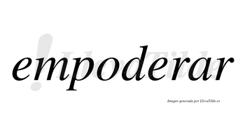 Empoderar no lleva tilde con vocal tónica en la «a»