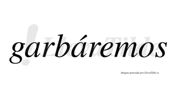 Garbáremos  lleva tilde con vocal tónica en la segunda «a»