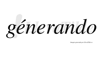 Génerando lleva tilde con vocal tónica en la primera «e»