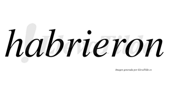 Habrieron no lleva tilde con vocal tónica en la «e»