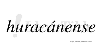 Huracánense  lleva tilde con vocal tónica en la segunda «a»