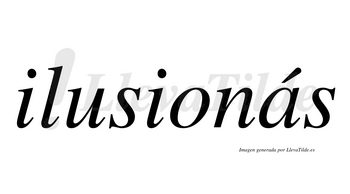 Ilusionás  lleva tilde con vocal tónica en la «a»