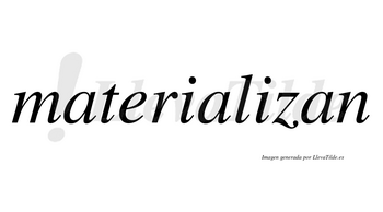 Materializan no lleva tilde con vocal tónica en la segunda «i»