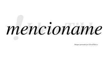 Mencioname no lleva tilde con vocal tónica en la «a»