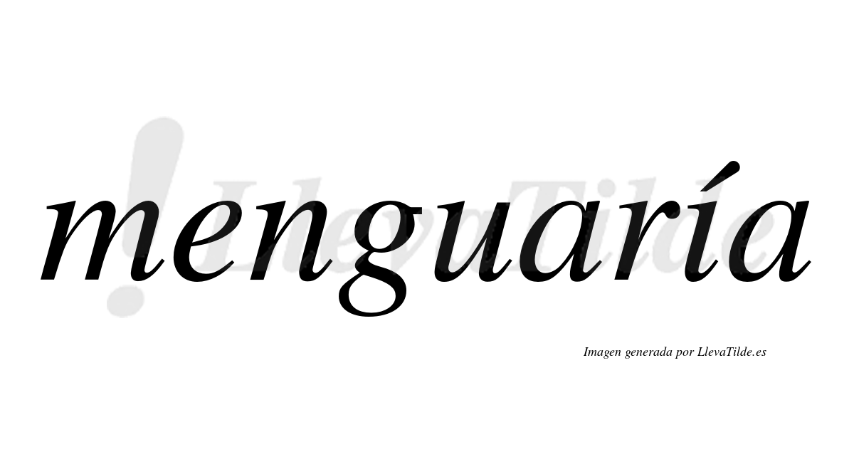 Menguaría  lleva tilde con vocal tónica en la "i"