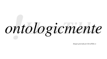 Ontologic no lleva tilde con vocal tónica en la «i»
