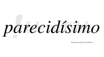 Parecidísimo  lleva tilde con vocal tónica en la segunda «i»