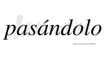 Pasándolo  lleva tilde con vocal tónica en la segunda «a»