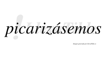 Picarizásemos  lleva tilde con vocal tónica en la segunda «a»