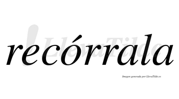 Recórrala  lleva tilde con vocal tónica en la «o»