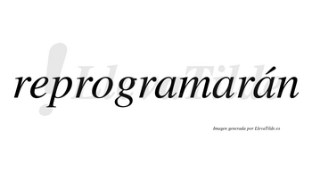 Reprogramarán  lleva tilde con vocal tónica en la tercera «a»