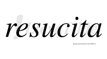 Resucita  no lleva tilde con vocal tónica en la «i»