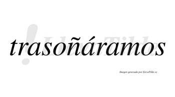 Trasoñáramos  lleva tilde con vocal tónica en la segunda «a»