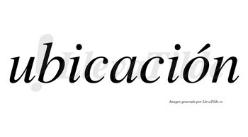 Ubicación  lleva tilde con vocal tónica en la «o»