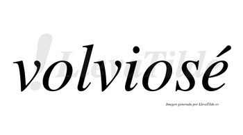 Volviosé  lleva tilde con vocal tónica en la «e»