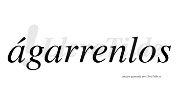 Ágarrenlos  lleva tilde con vocal tónica en la primera «a»
