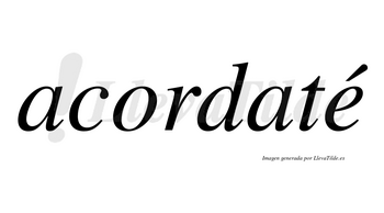 Acordaté lleva tilde con vocal tónica en la «e»