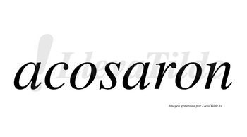 Acosaron  no lleva tilde con vocal tónica en la segunda «a»