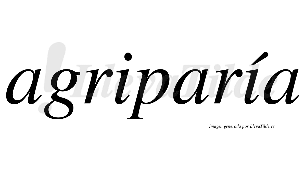 Agriparía  lleva tilde con vocal tónica en la segunda "i"