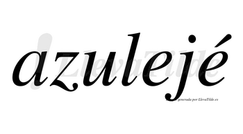 Azulejé  lleva tilde con vocal tónica en la segunda «e»