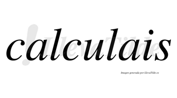 Calculais  no lleva tilde con vocal tónica en la «u»