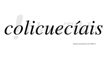 Colicuecíais  lleva tilde con vocal tónica en la segunda «i»