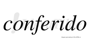 Conferido no lleva tilde con vocal tónica en la «i»