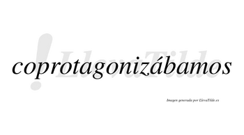 Coprotagonizábamos  lleva tilde con vocal tónica en la segunda «a»