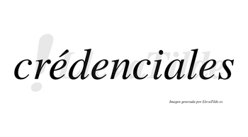 Crédenciales lleva tilde con vocal tónica en la primera «e»