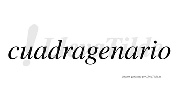 Cuadragenario  no lleva tilde con vocal tónica en la tercera «a»