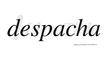 Despacha no lleva tilde con vocal tónica en la primera «a»