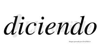 Diciendo  no lleva tilde con vocal tónica en la «e»