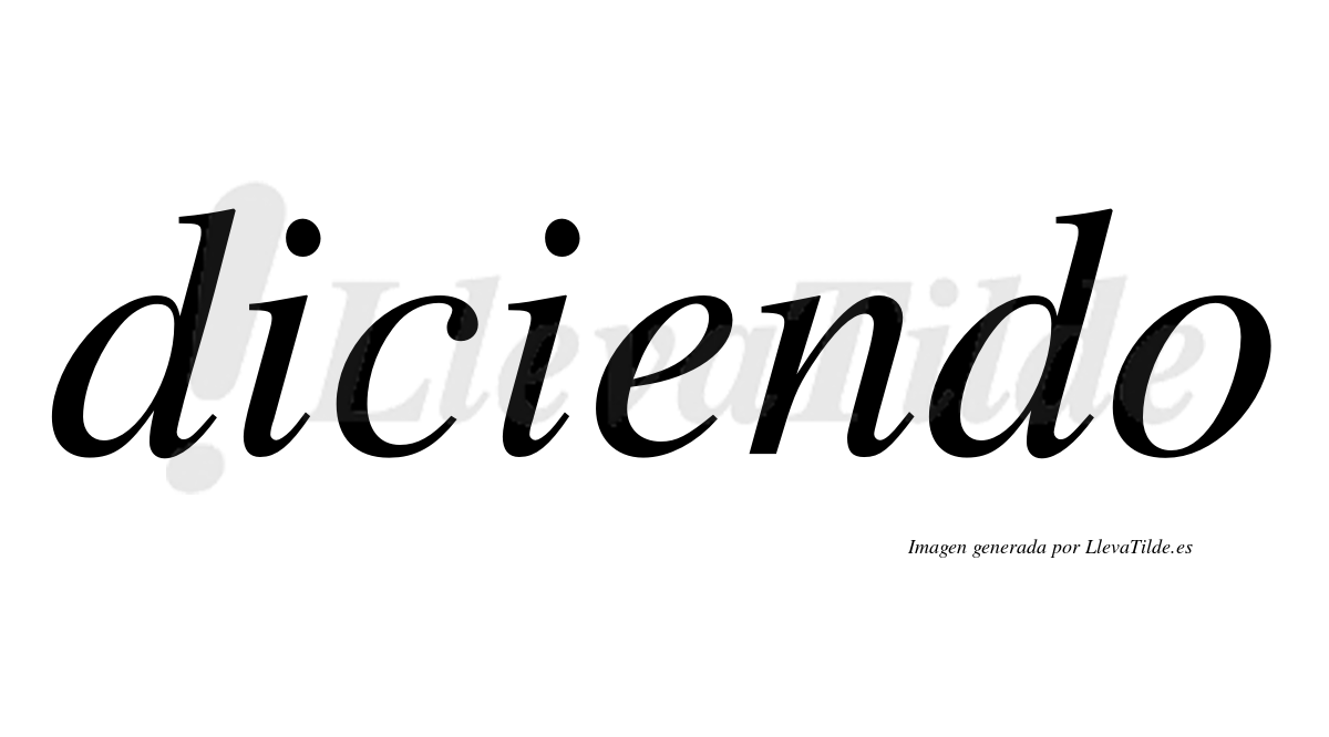 Diciendo  no lleva tilde con vocal tónica en la «e»